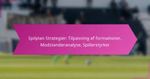 Spilplan Strategier: Tilpasning af formationer, Modstanderanalyse, Spillerstyrker