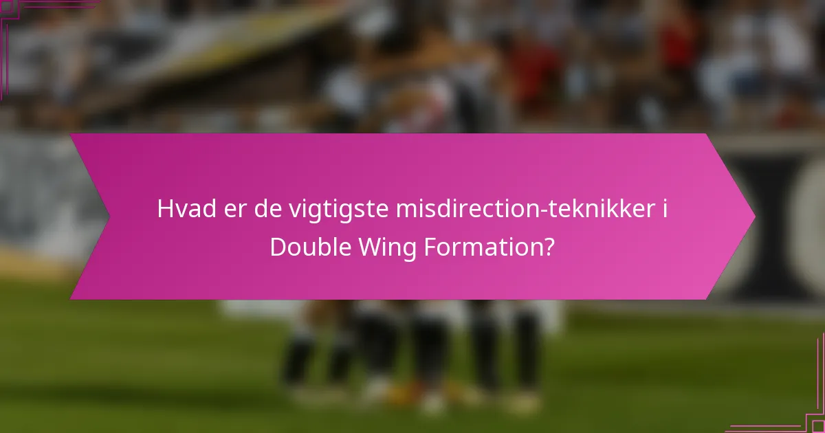 Hvad er de vigtigste misdirection-teknikker i Double Wing Formation?