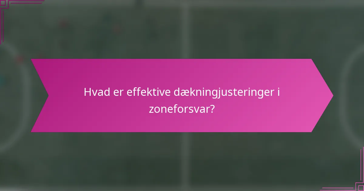 Hvad er effektive dækningjusteringer i zoneforsvar?