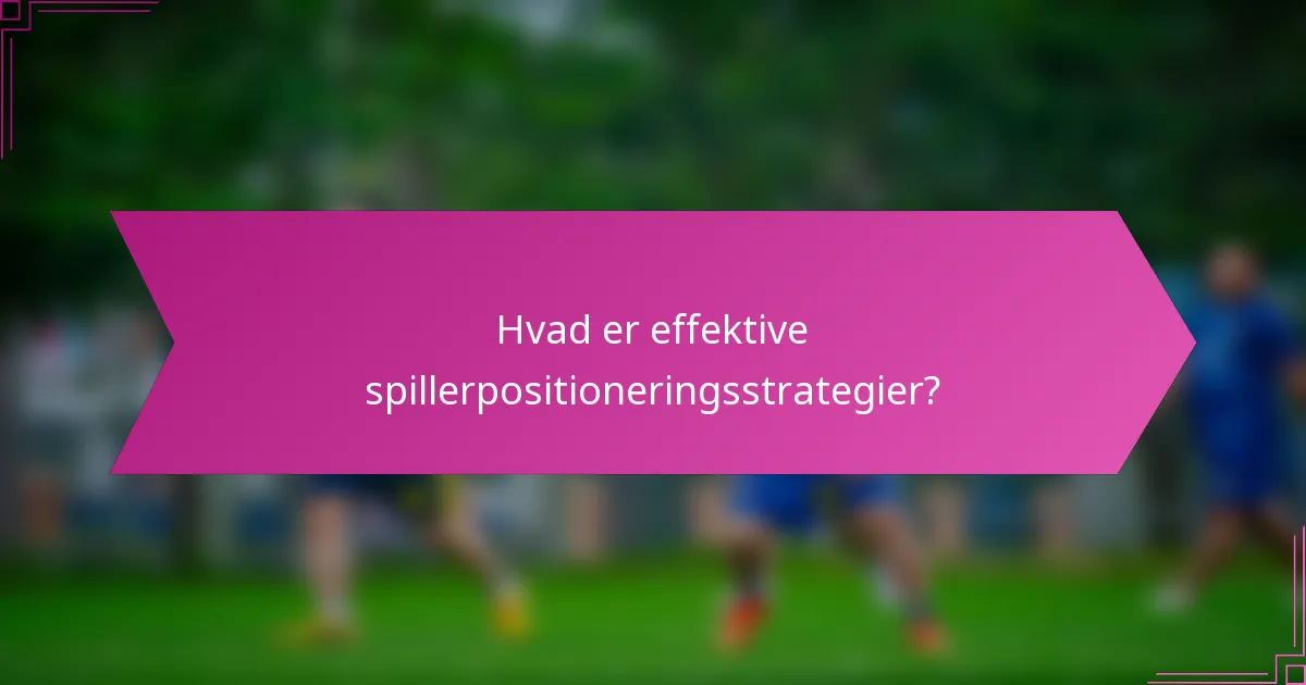 Hvad er effektive spillerpositioneringsstrategier?