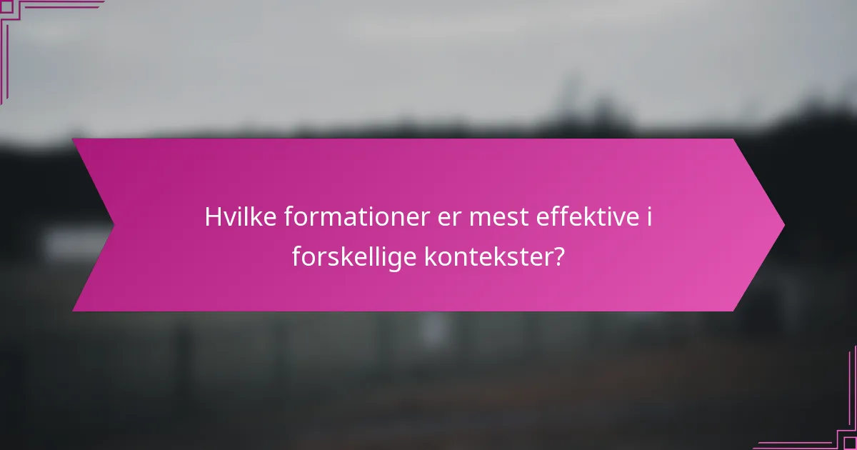 Hvilke formationer er mest effektive i forskellige kontekster?