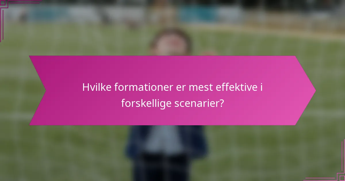 Hvilke formationer er mest effektive i forskellige scenarier?