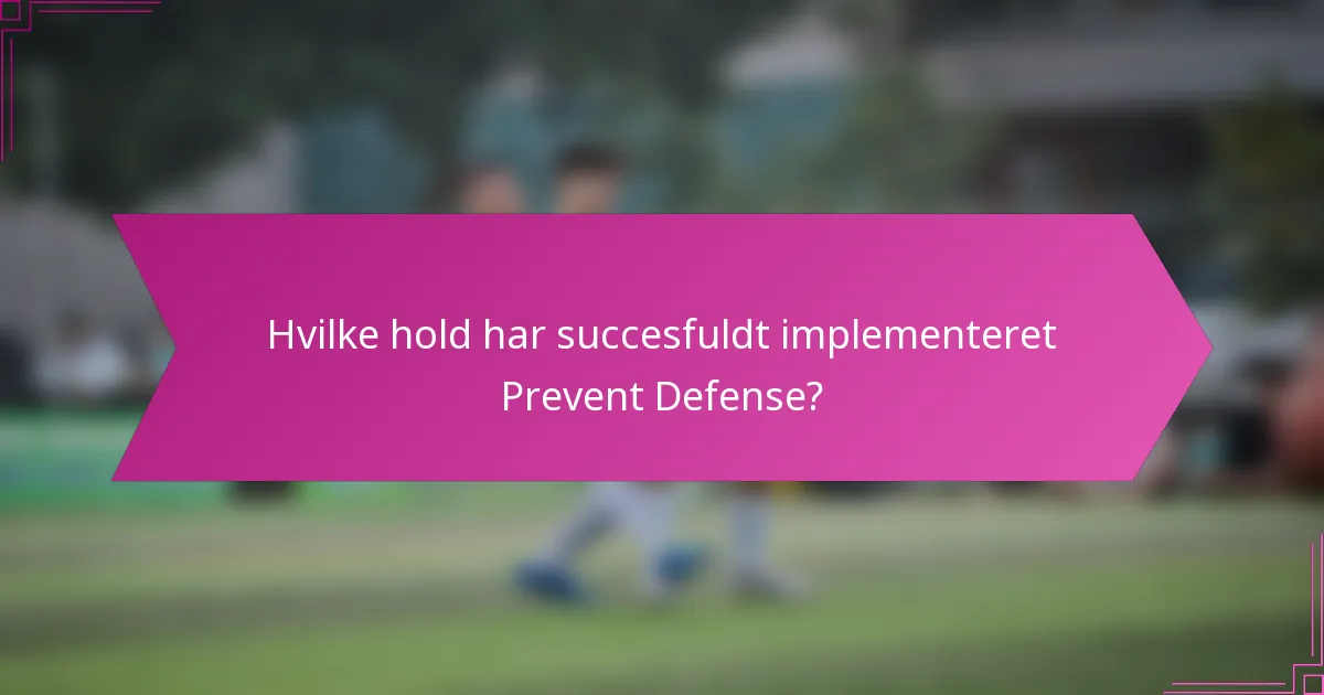 Hvilke hold har succesfuldt implementeret Prevent Defense?