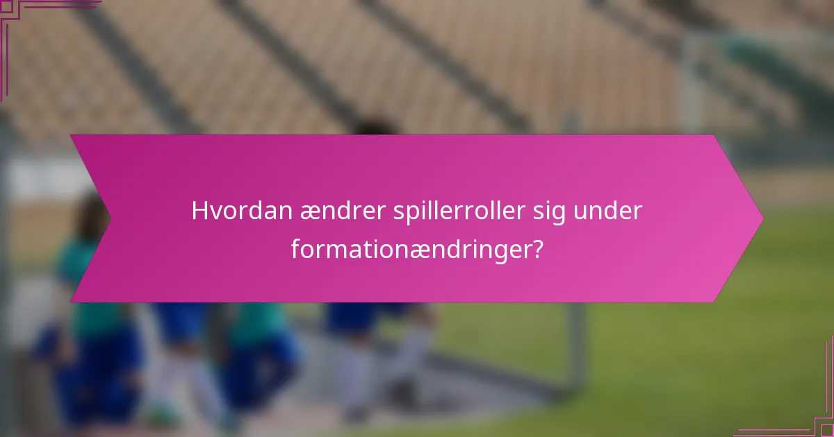 Hvordan ændrer spillerroller sig under formationændringer?