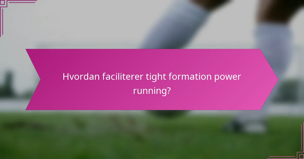 Hvordan faciliterer tight formation power running?