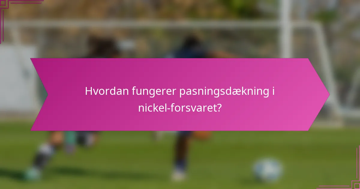 Hvordan fungerer pasningsdækning i nickel-forsvaret?
