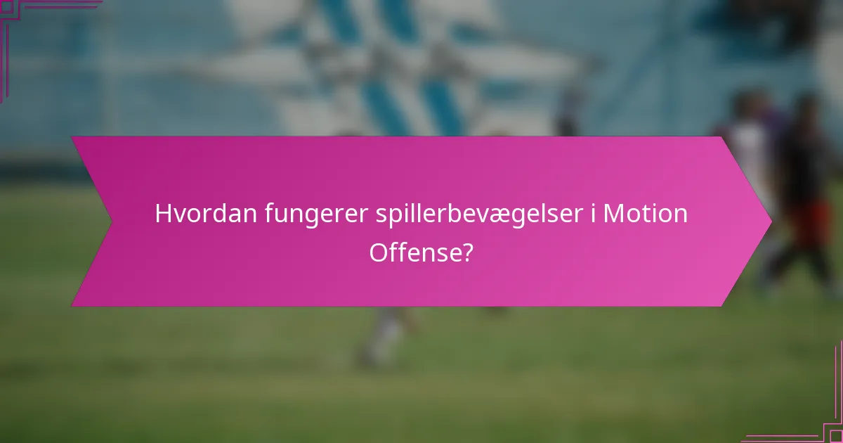 Hvordan fungerer spillerbevægelser i Motion Offense?