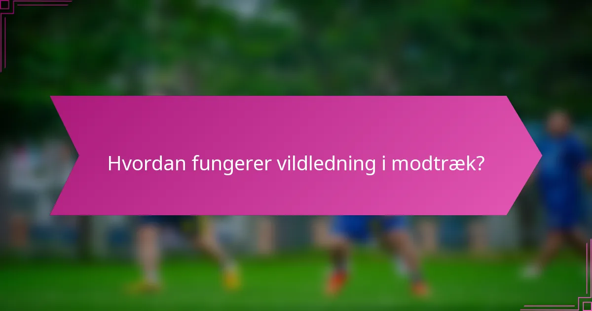 Hvordan fungerer vildledning i modtræk?