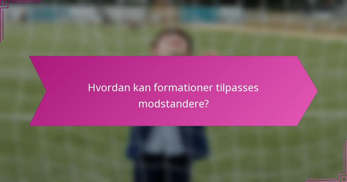 Hvordan kan formationer tilpasses modstandere?