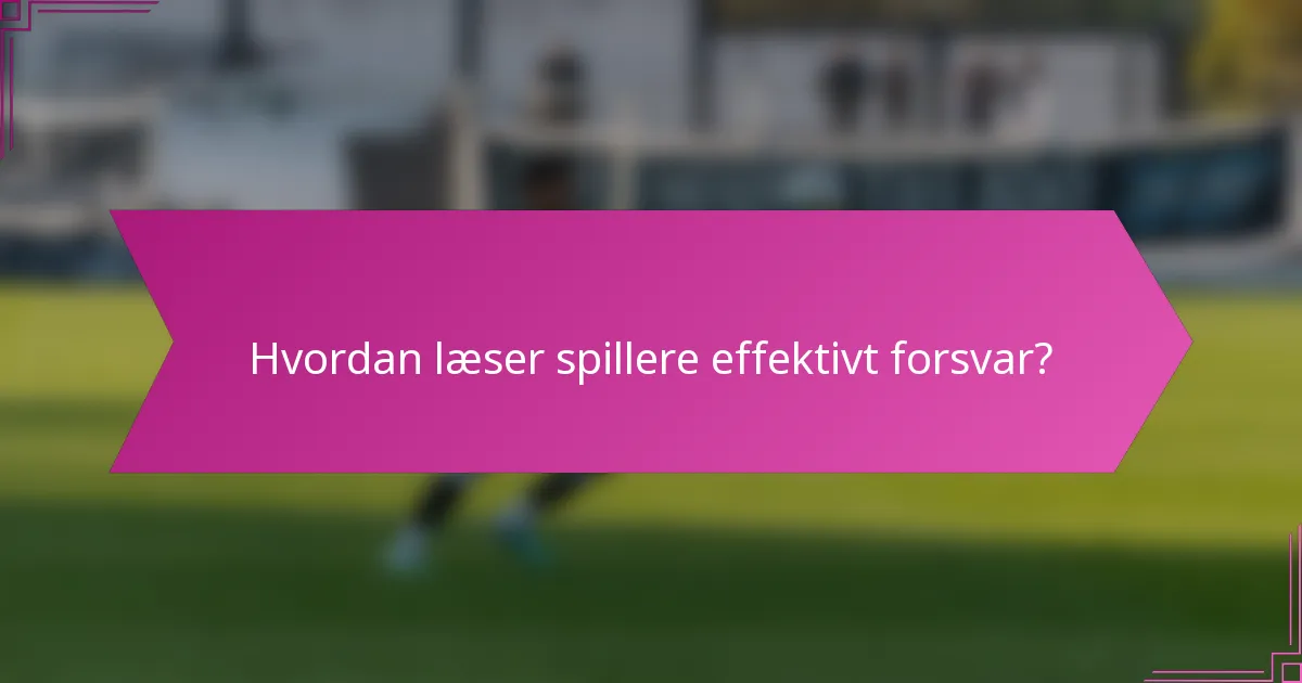Hvordan læser spillere effektivt forsvar?