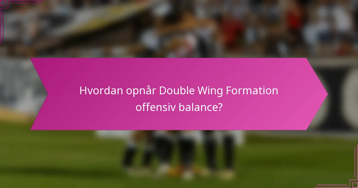 Hvordan opnår Double Wing Formation offensiv balance?
