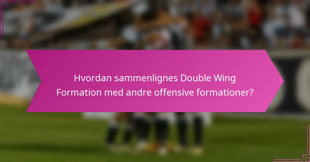 Hvordan sammenlignes Double Wing Formation med andre offensive formationer?