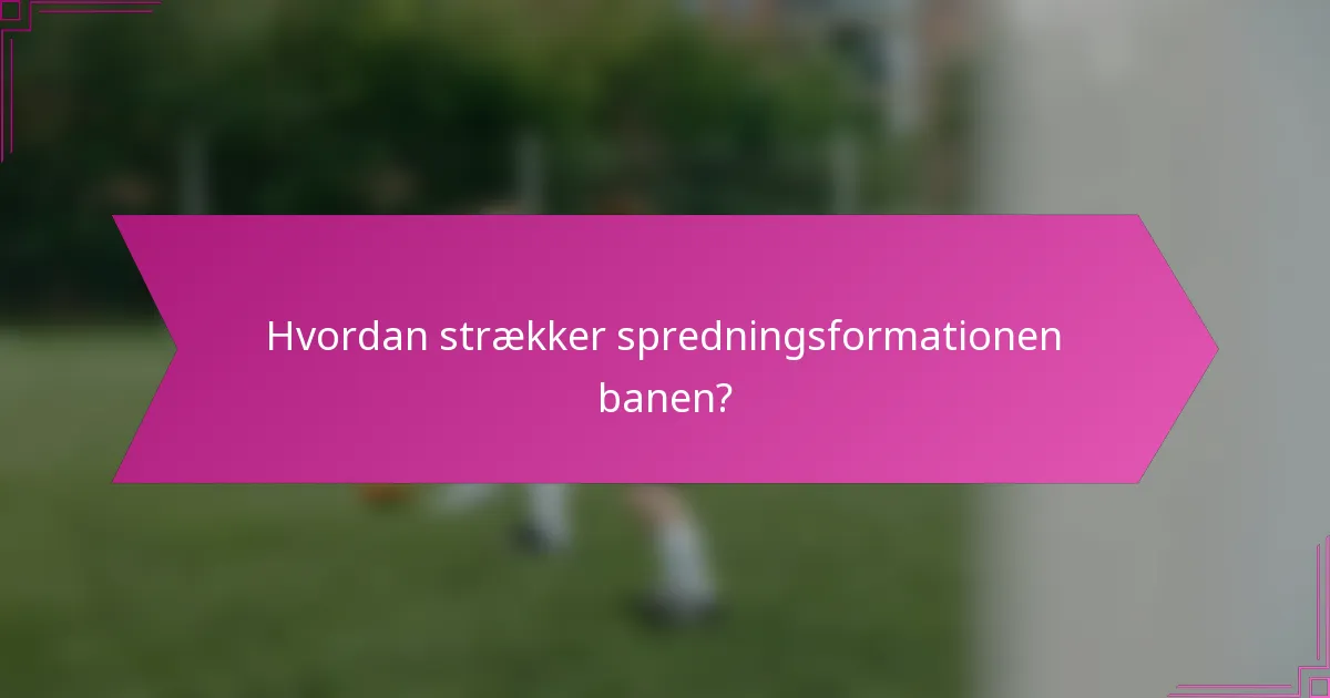 Hvordan strækker spredningsformationen banen?
