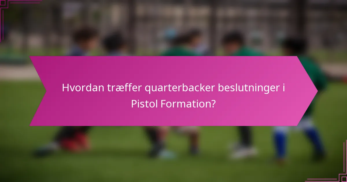 Hvordan træffer quarterbacker beslutninger i Pistol Formation?