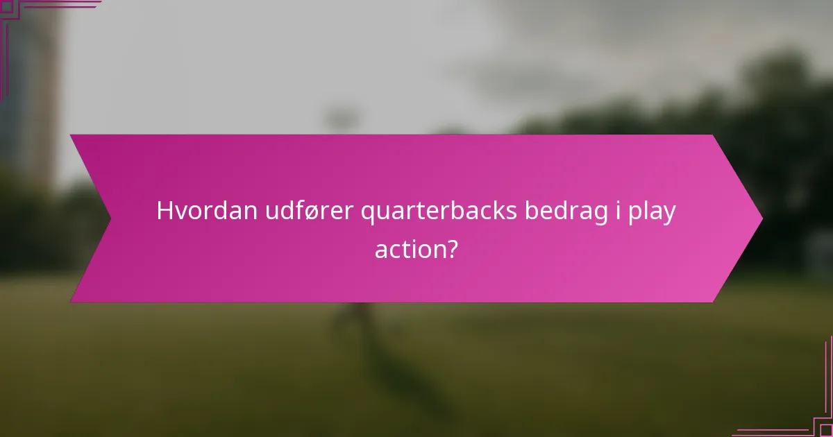 Hvordan udfører quarterbacks bedrag i play action?