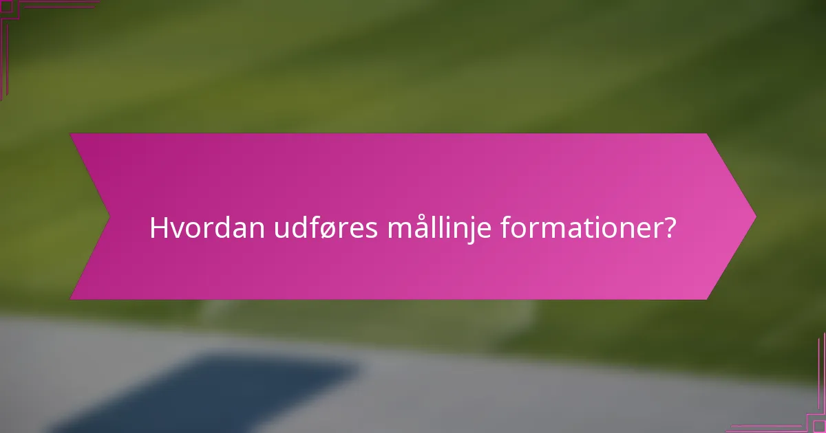 Hvordan udføres mållinje formationer?