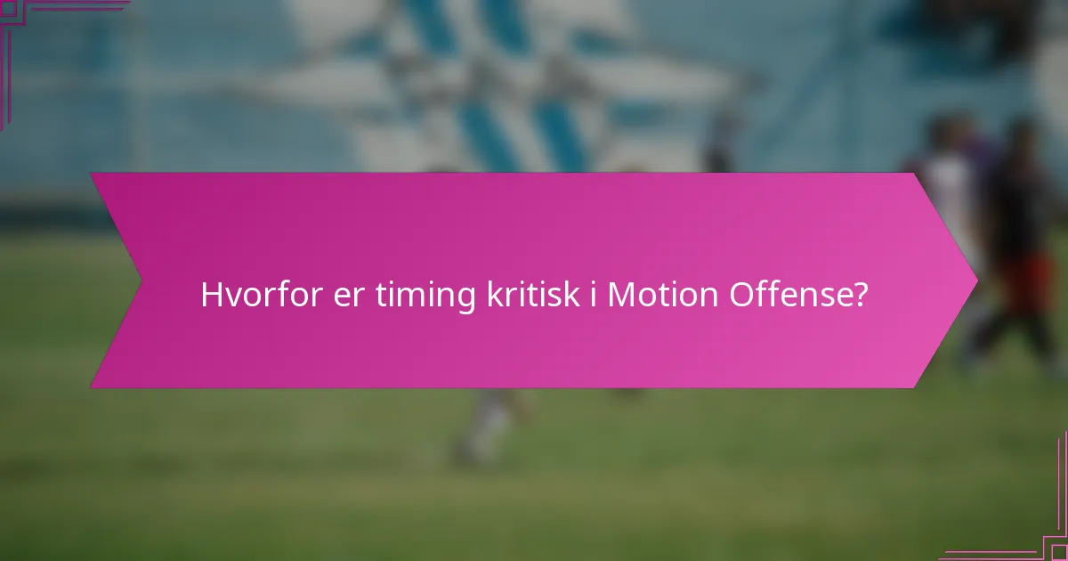 Hvorfor er timing kritisk i Motion Offense?