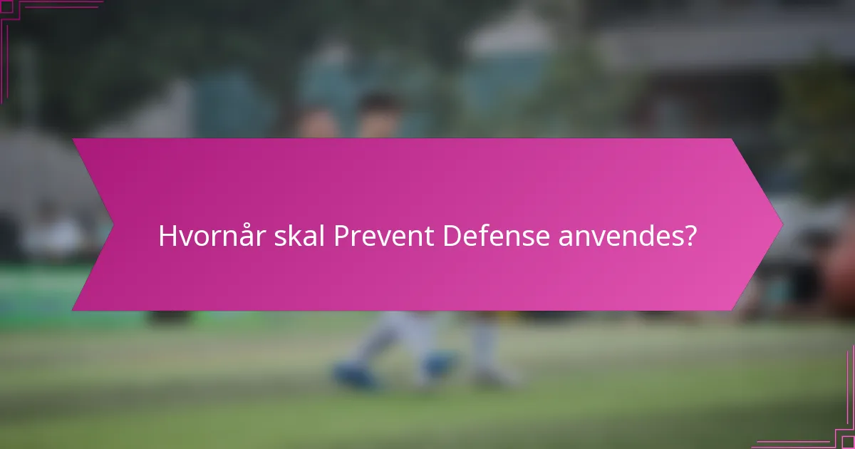 Hvornår skal Prevent Defense anvendes?